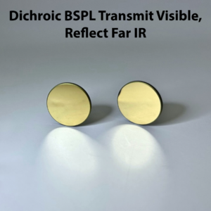 Dichroic BSPL Transmit Visible, Reflect Far IR